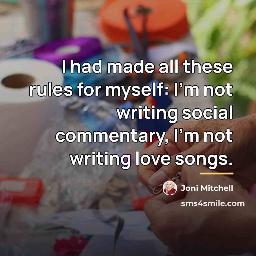 “I had made all these rules for myself: I'm not…” quote by Joni Mitchell
