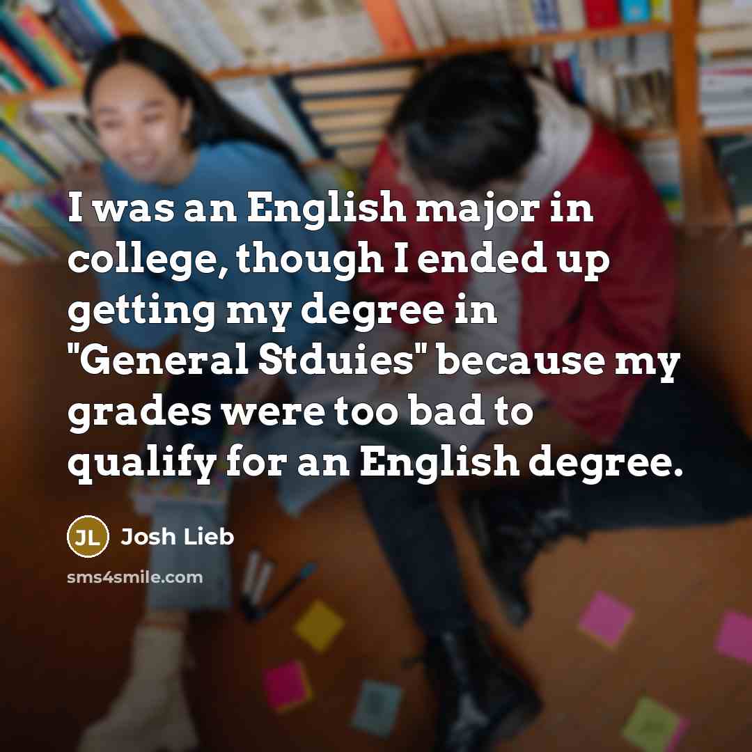 “I was an English major in college, though I ended…” quote by Josh Lieb