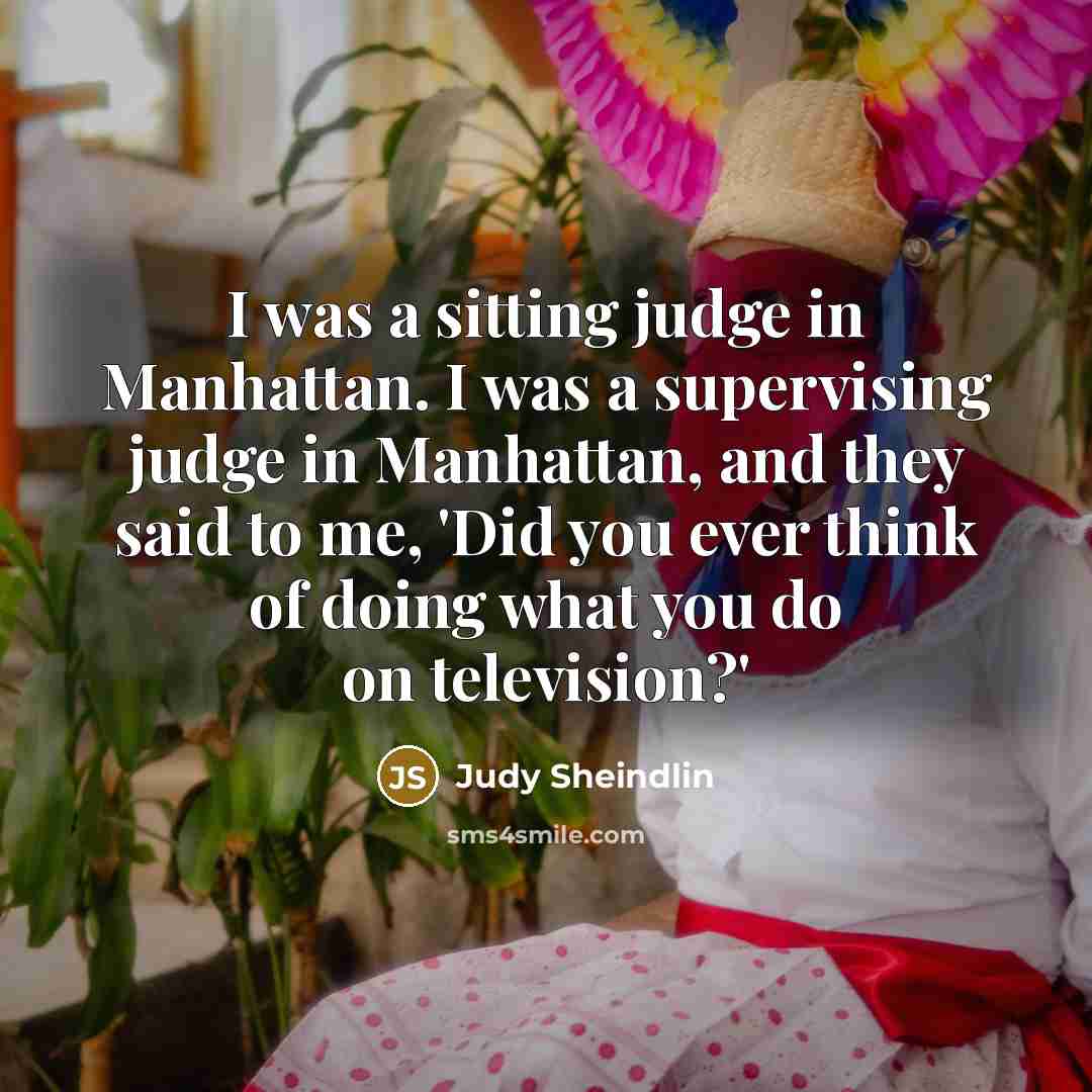 “I was a sitting judge in Manhattan. I was a…” quote by Judy Sheindlin