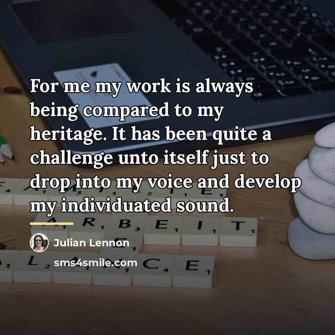“For me my work is always being compared to my…” quote by Julian Lennon