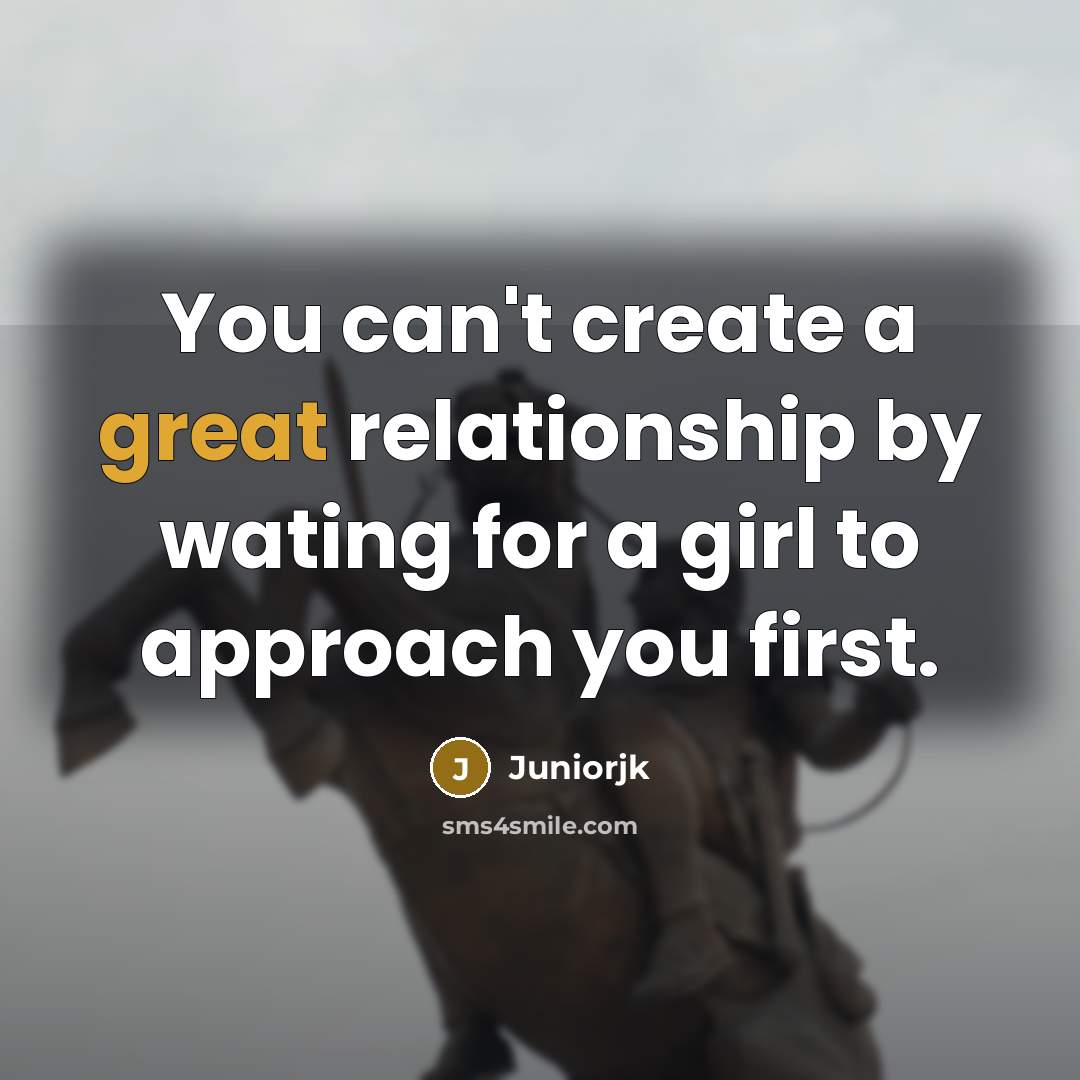 “You can't create a great relationship by wating for a…” quote by Juniorjk