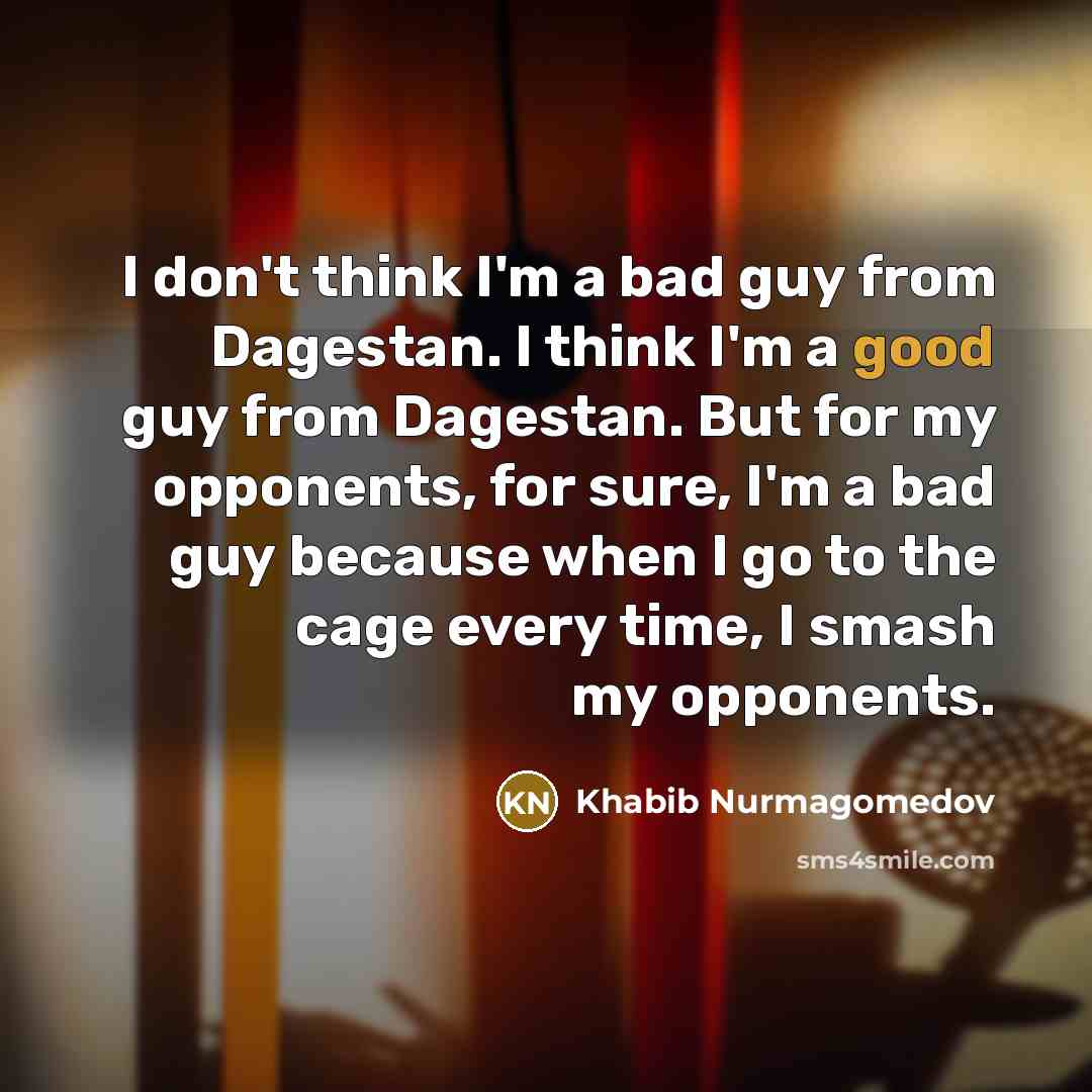 “I don't think I'm a bad guy from Dagestan. I…” quote by Khabib Nurmagomedov