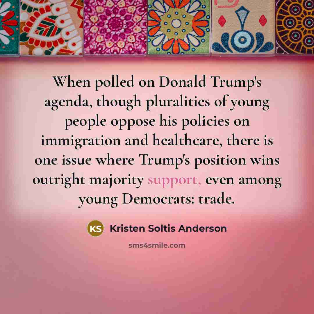 “When polled on Donald Trump's agenda, though pluralities of young…” quote by Kristen Soltis Anderson