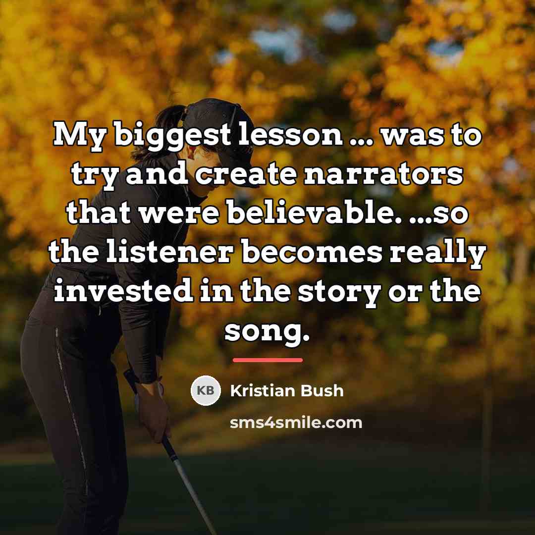 “My biggest lesson ... was to try and create narrators…” quote by Kristian Bush