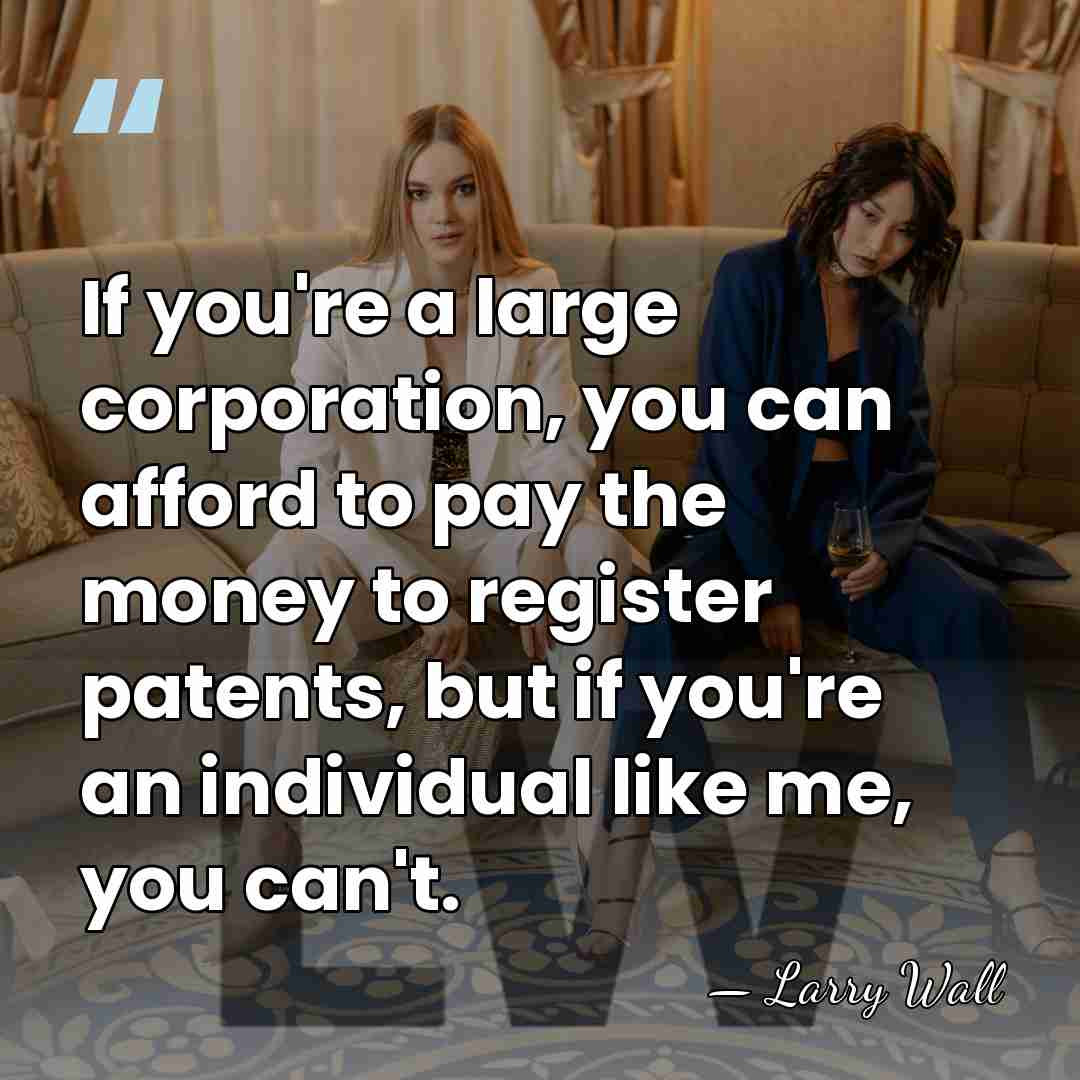 If you're a large corporation, you can afford to pay the money&hellip; - Larry Wall