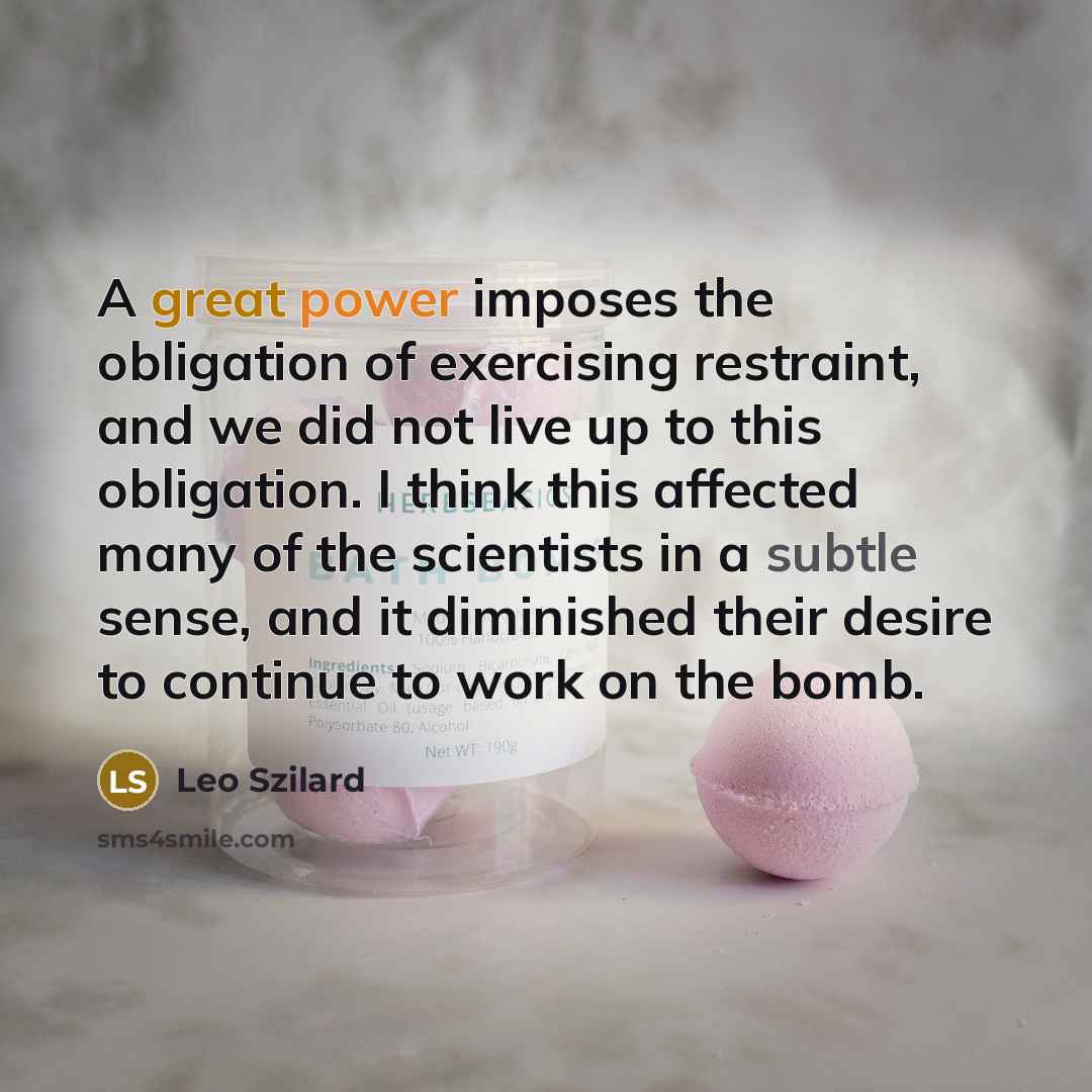 “A great power imposes the obligation of exercising restraint, and…” quote by Leo Szilard