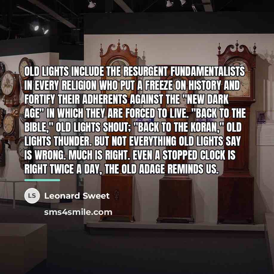 “Old Lights include the resurgent fundamentalists in every religion who…” quote by Leonard Sweet