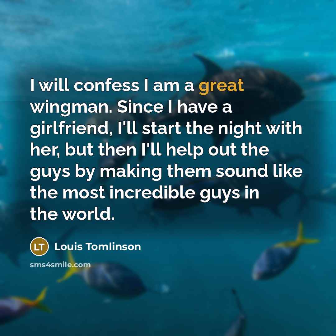 “I will confess I am a great wingman. Since I…” quote by Louis Tomlinson