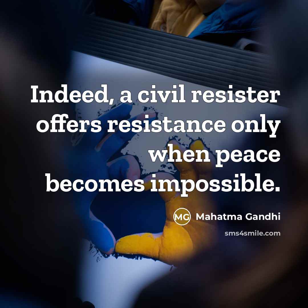 “Indeed, a civil resister offers resistance only when peace becomes…” quote by Mahatma Gandhi