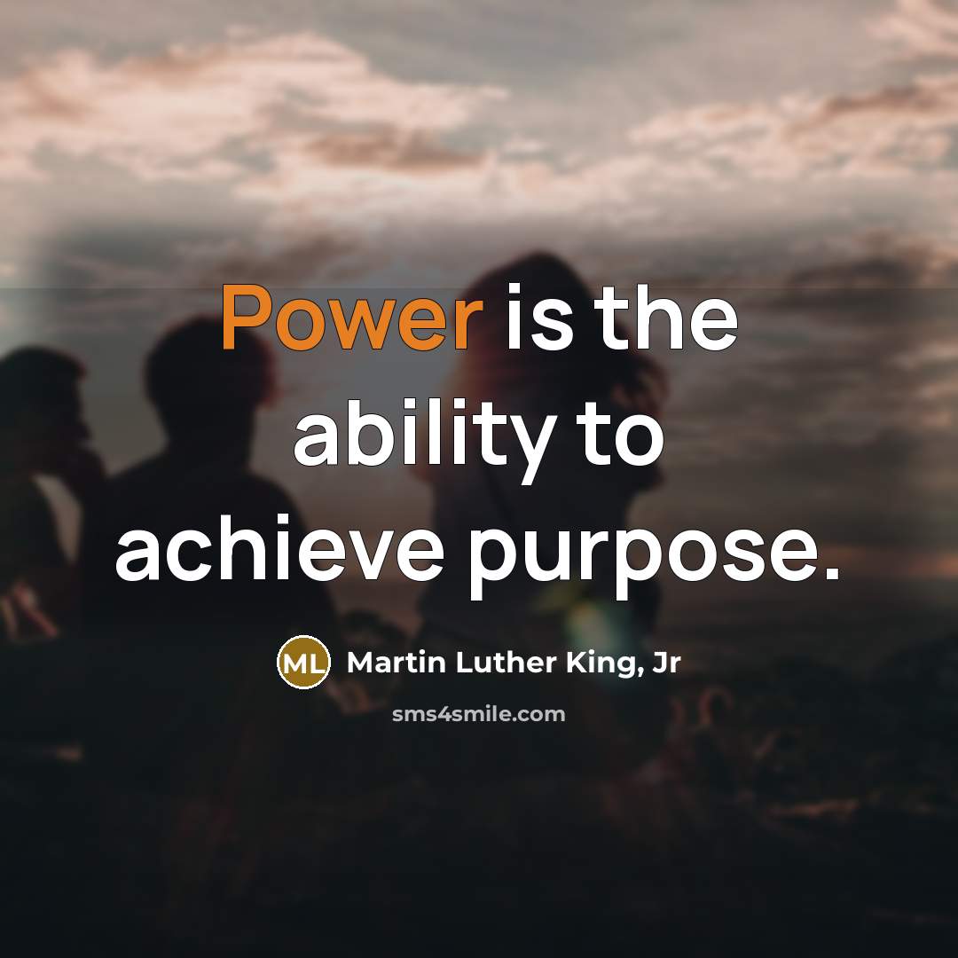 “Power is the ability to achieve purpose.…” quote by Martin Luther King, Jr