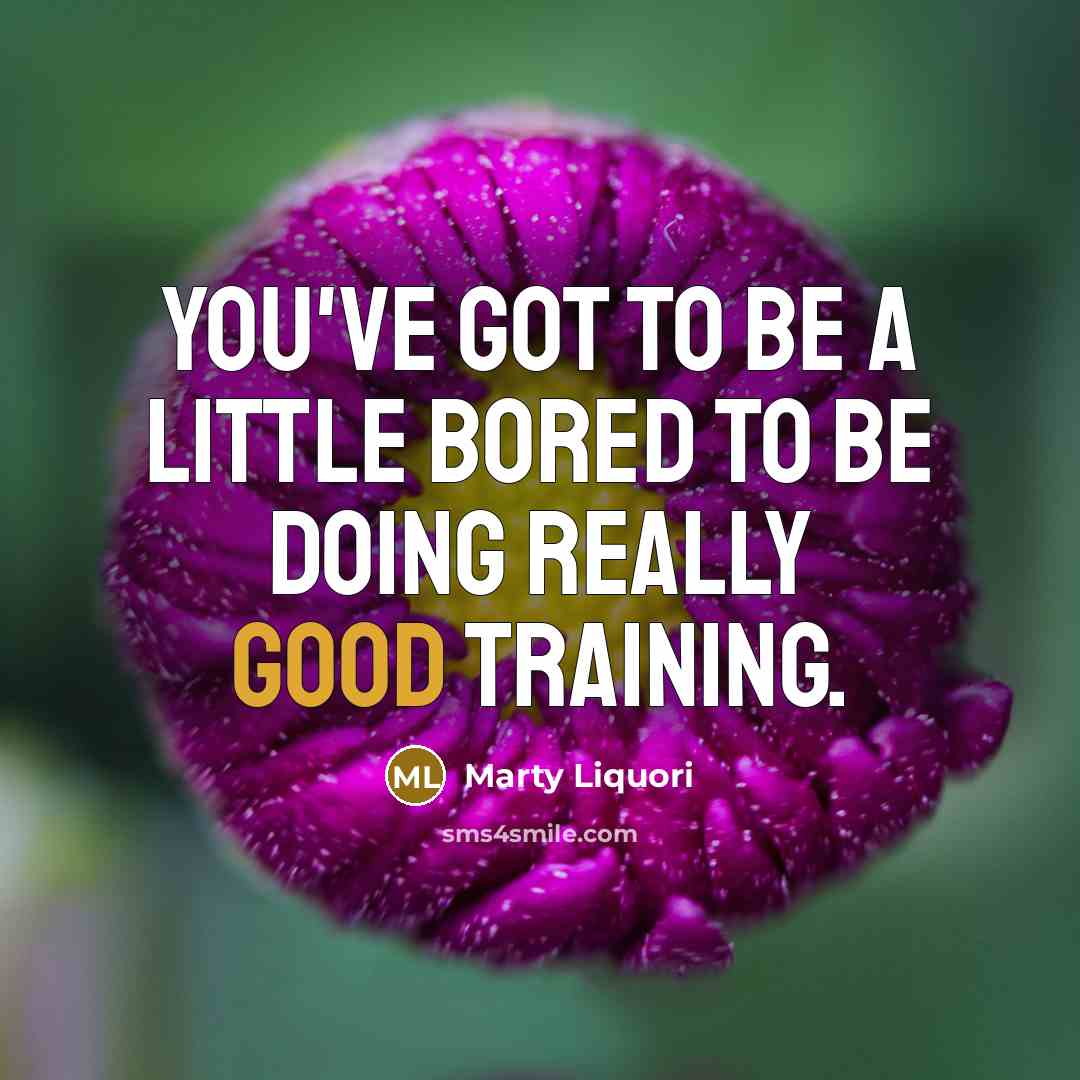 “You've got to be a little bored to be doing…” quote by Marty Liquori