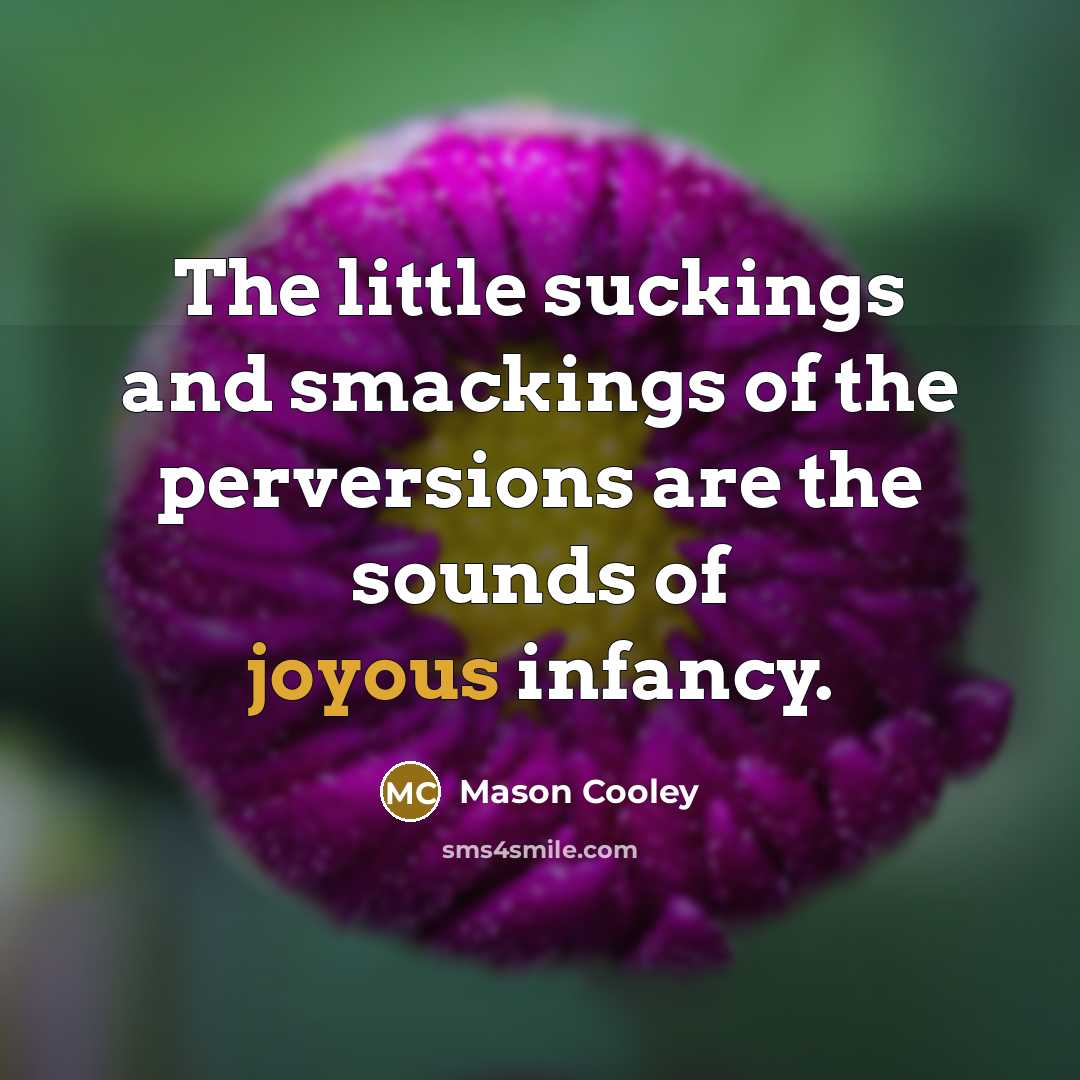 “The little suckings and smackings of the perversions are the…” quote by Mason Cooley