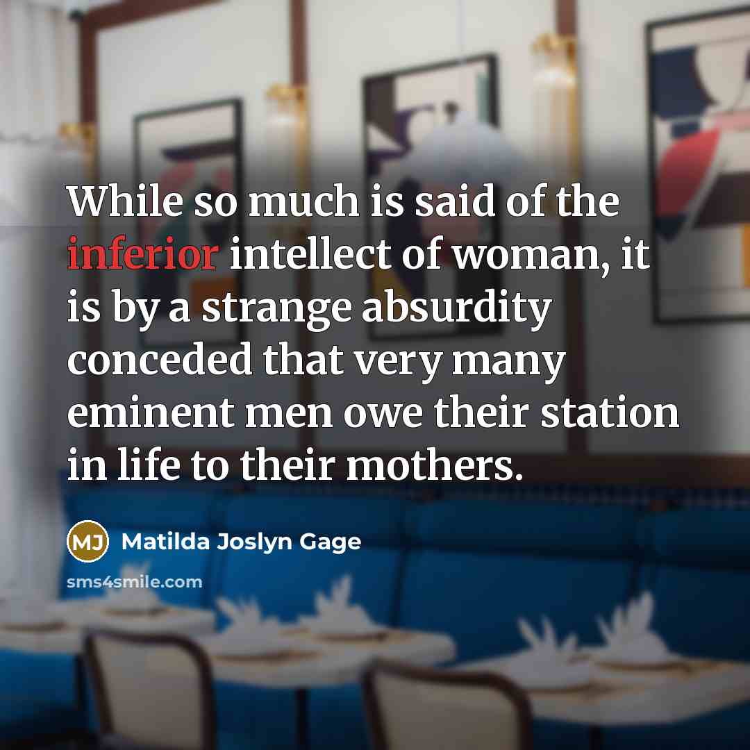 “While so much is said of the inferior intellect of…” quote by Matilda Joslyn Gage
