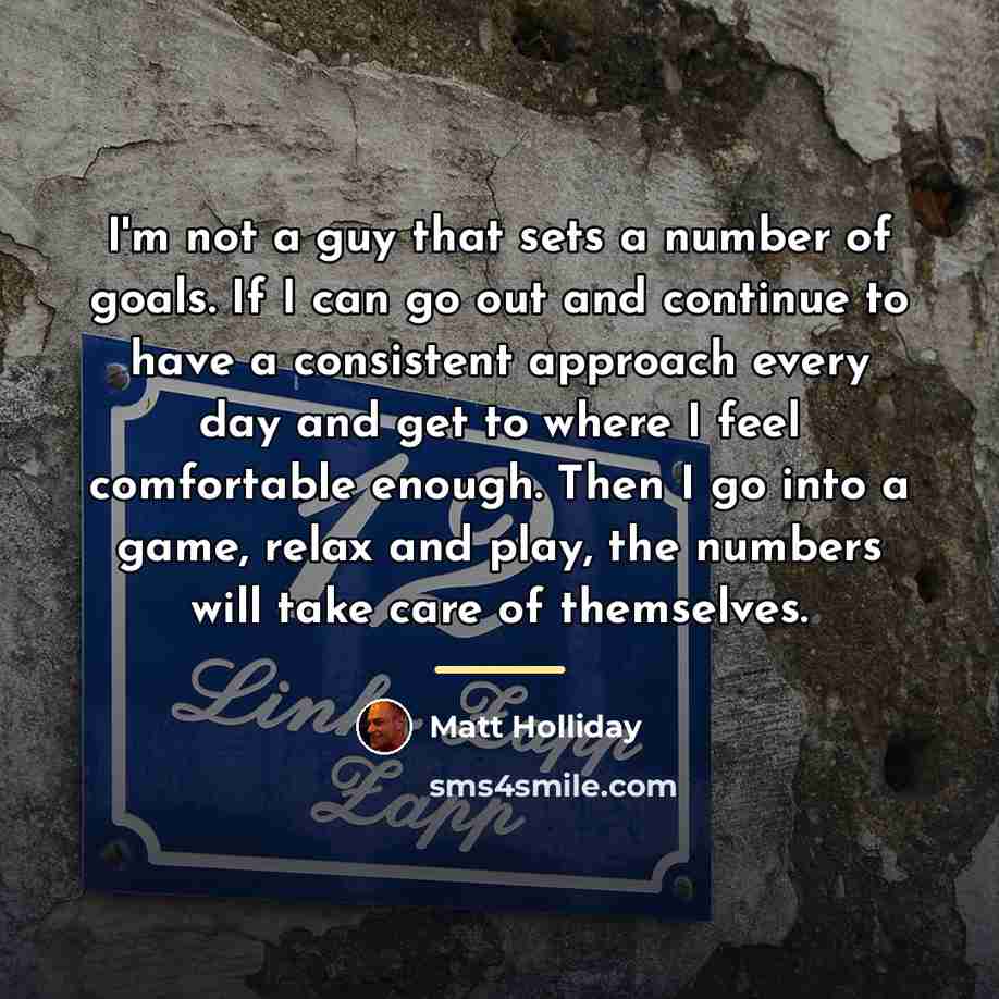 “I'm not a guy that sets a number of goals.…” quote by Matt Holliday