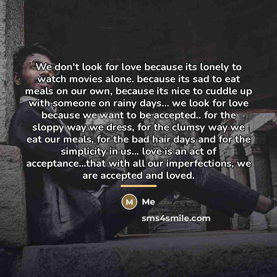 “We don't look for love because its lonely to watch…” quote by Me