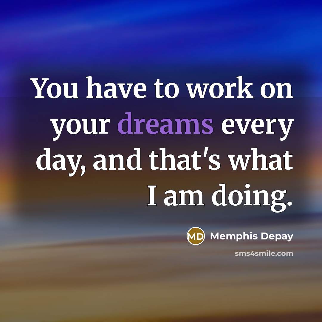 “You have to work on your dreams every day, and…” quote by Memphis Depay