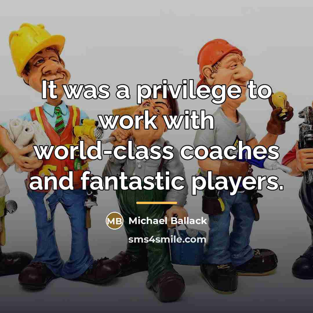 “It was a privilege to work with world-class coaches and…” quote by Michael Ballack