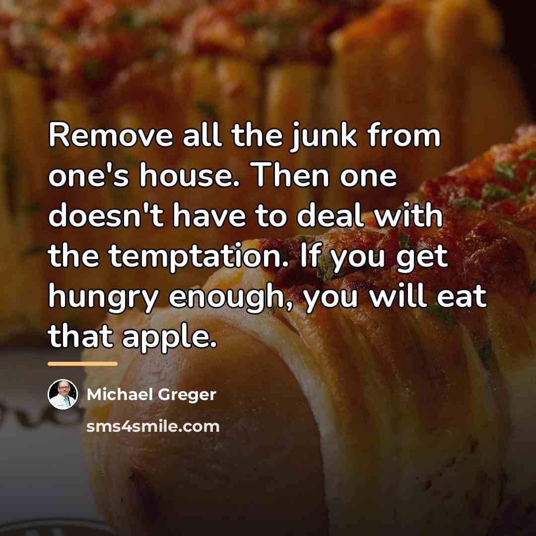 “Remove all the junk from one's house. Then one doesn't…” quote by Michael Greger