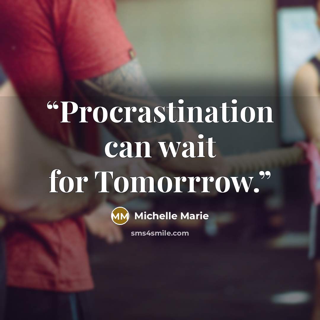 “Procrastination can wait for Tomorrrow.” quote by Michelle Marie