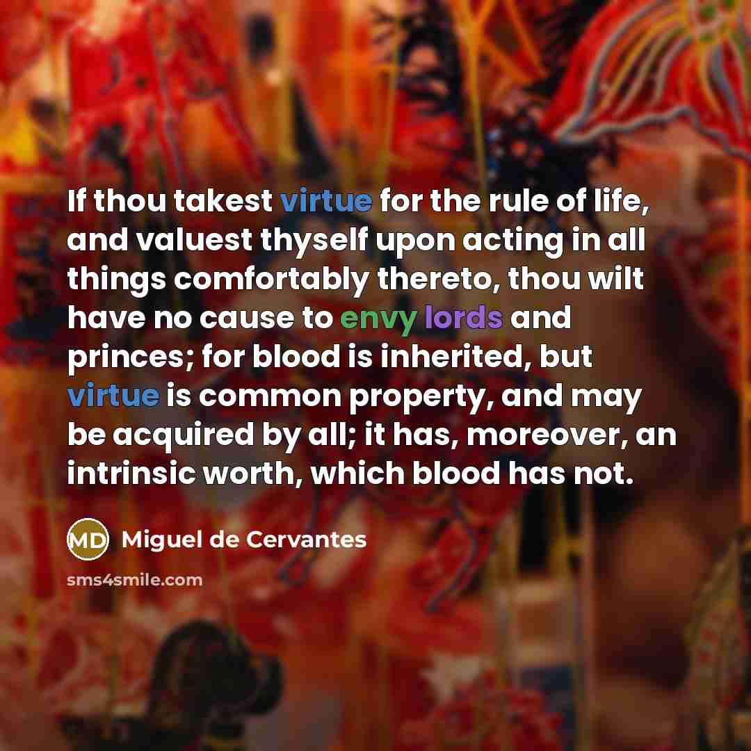 “If thou takest virtue for the rule of life, and…” quote by Miguel de Cervantes