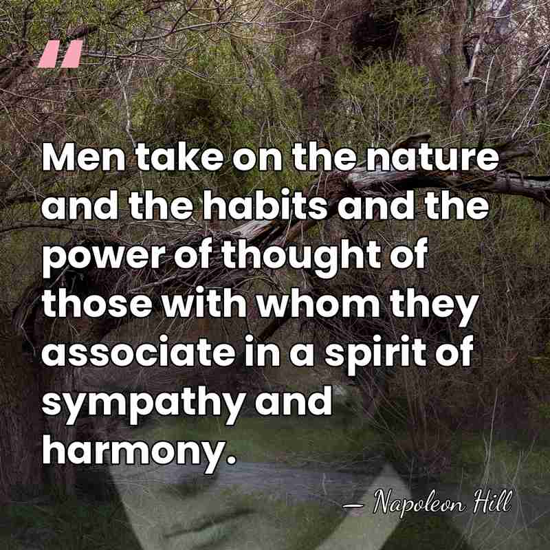 Men take on the nature and the habits and the power of&hellip; - Napoleon Hill