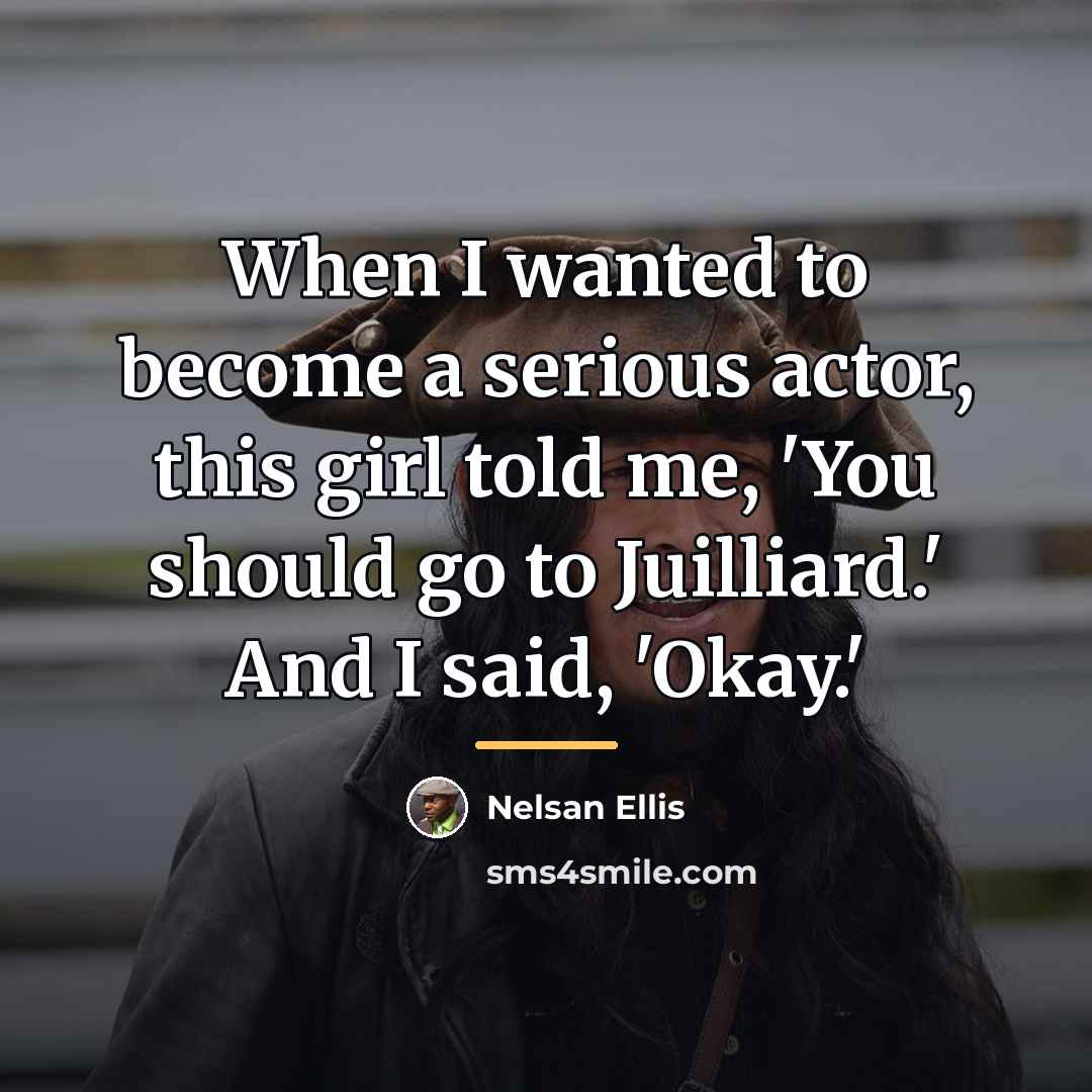 “When I wanted to become a serious actor, this girl…” quote by Nelsan Ellis