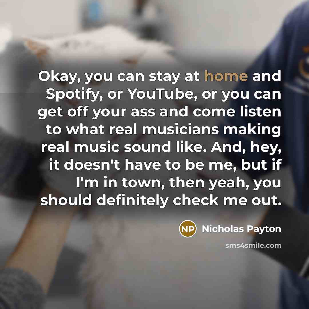 “Okay, you can stay at home and Spotify, or YouTube,…” quote by Nicholas Payton