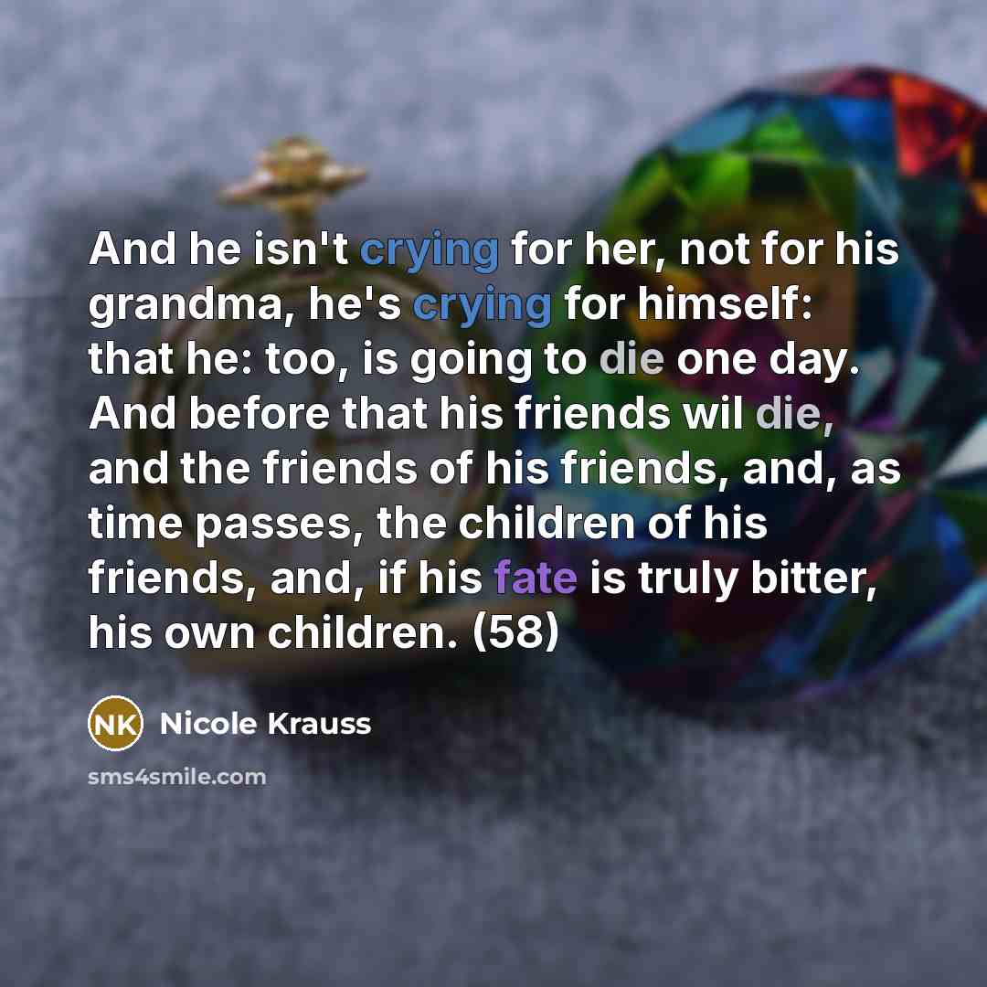 “And he isn't crying for her, not for his grandma,…” quote by Nicole Krauss