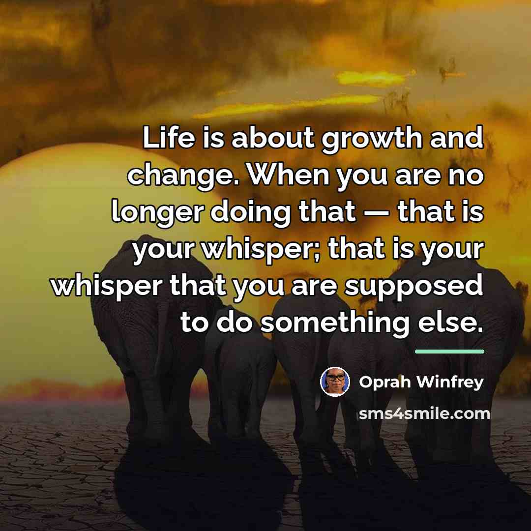 “Life is about growth and change. When you are no…” quote by Oprah Winfrey