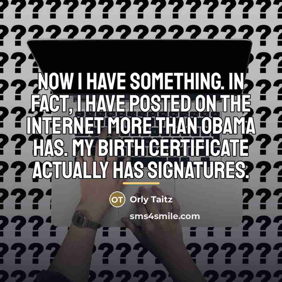 “Now I have something. In fact, I have posted on…” quote by Orly Taitz