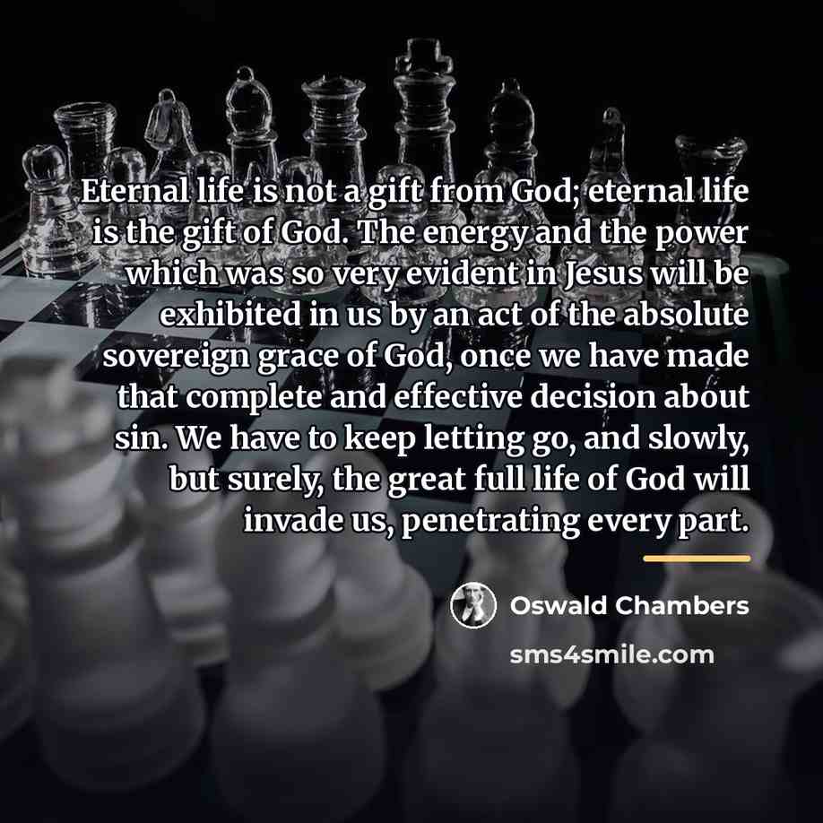 “Eternal life is not a gift from God; eternal life…” quote by Oswald Chambers