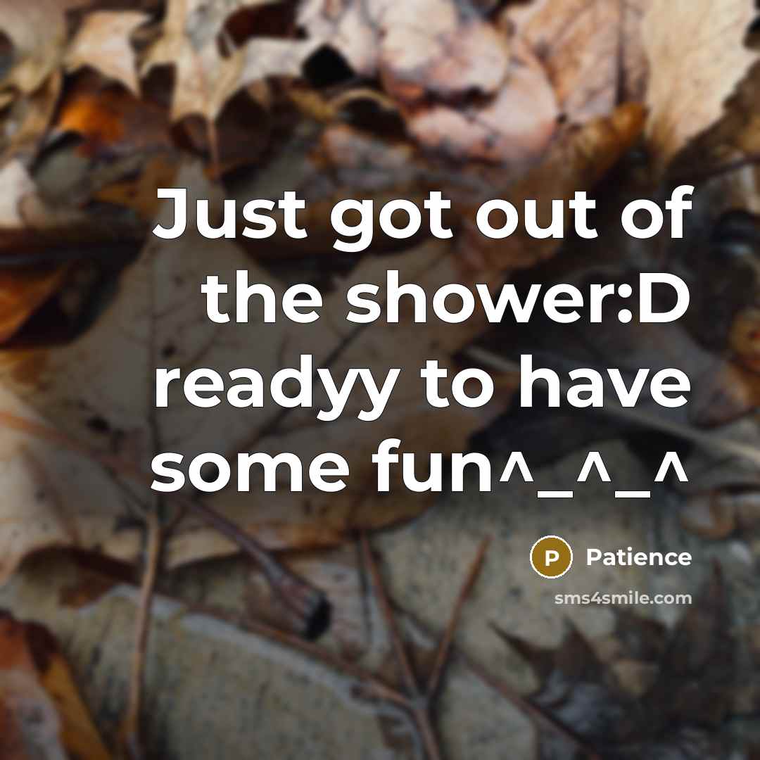 “Just got out of the shower:D readyy to have some…” quote by Patience
