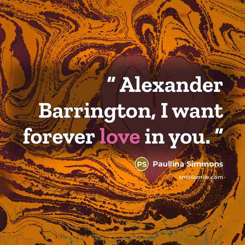 “Alexander Barrington, I want forever love in you.” quote by Paullina Simmons