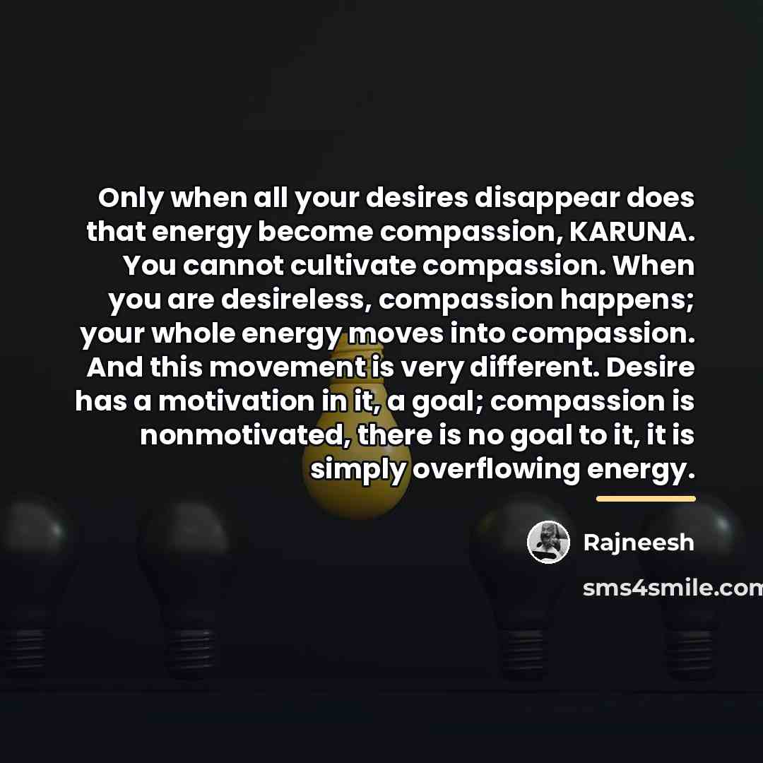 “Only when all your desires disappear does that energy become…” quote by Rajneesh