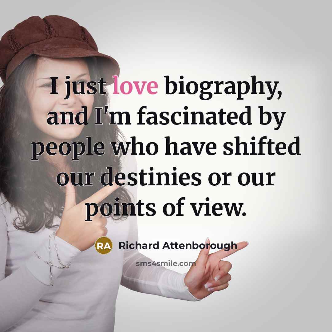 “I just love biography, and I'm fascinated by people who…” quote by Richard Attenborough