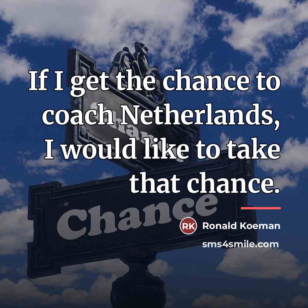“If I get the chance to coach Netherlands, I would…” quote by Ronald Koeman