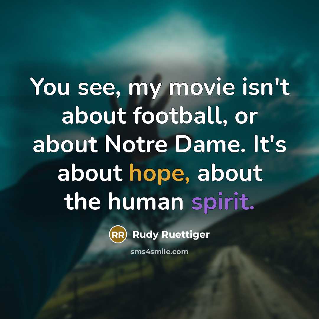 “You see, my movie isn't about football, or about Notre…” quote by Rudy Ruettiger