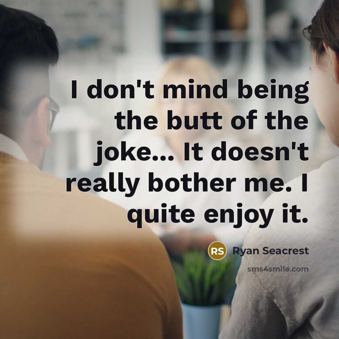 “I don't mind being the butt of the joke... It…” quote by Ryan Seacrest