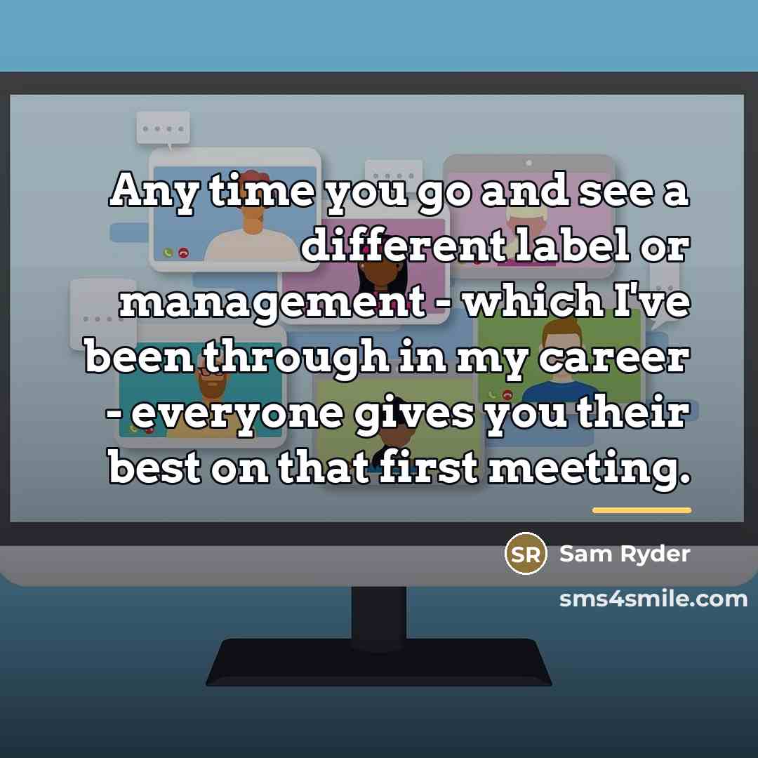“Any time you go and see a different label or…” quote by Sam Ryder