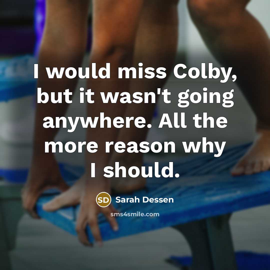 “I would miss Colby, but it wasn't going anywhere. All…” quote by Sarah Dessen