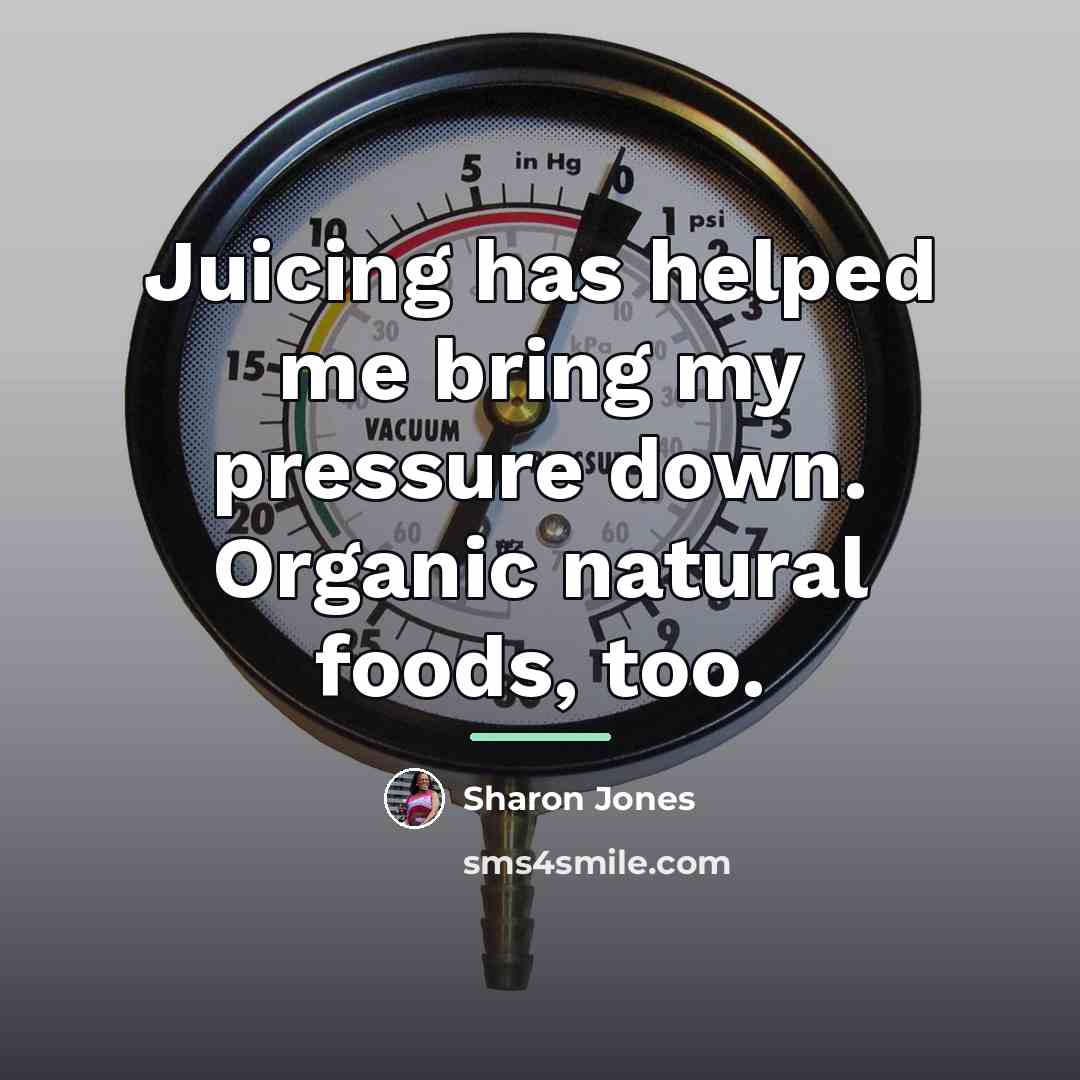“Juicing has helped me bring my pressure down. Organic natural…” quote by Sharon Jones