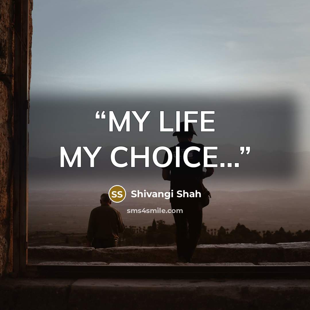 “MY LIFE MY CHOICE…” quote by Shivangi Shah