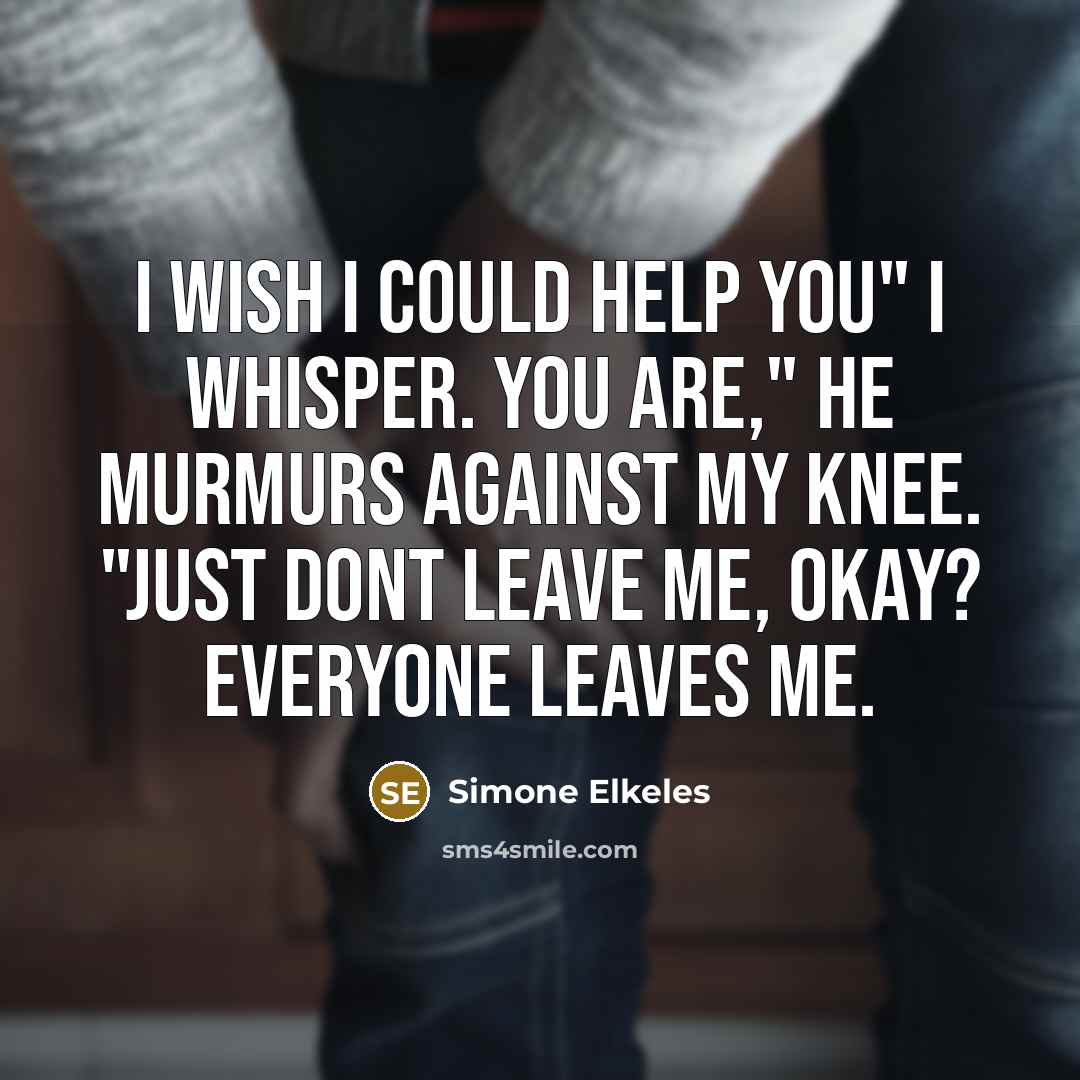 “I wish I could help you" I whisper. You are,"…” quote by Simone Elkeles