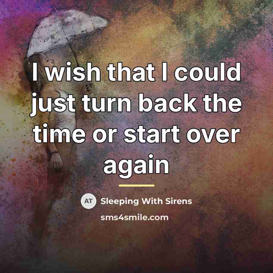 “I wish that I could just turn back the time…” quote by Sleeping With Sirens