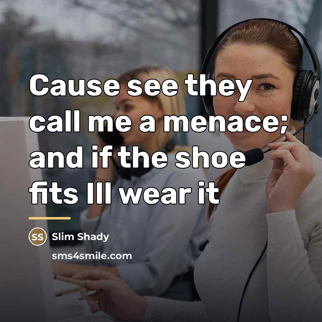 “Cause see they call me a menace; and if the…” quote by Slim Shady