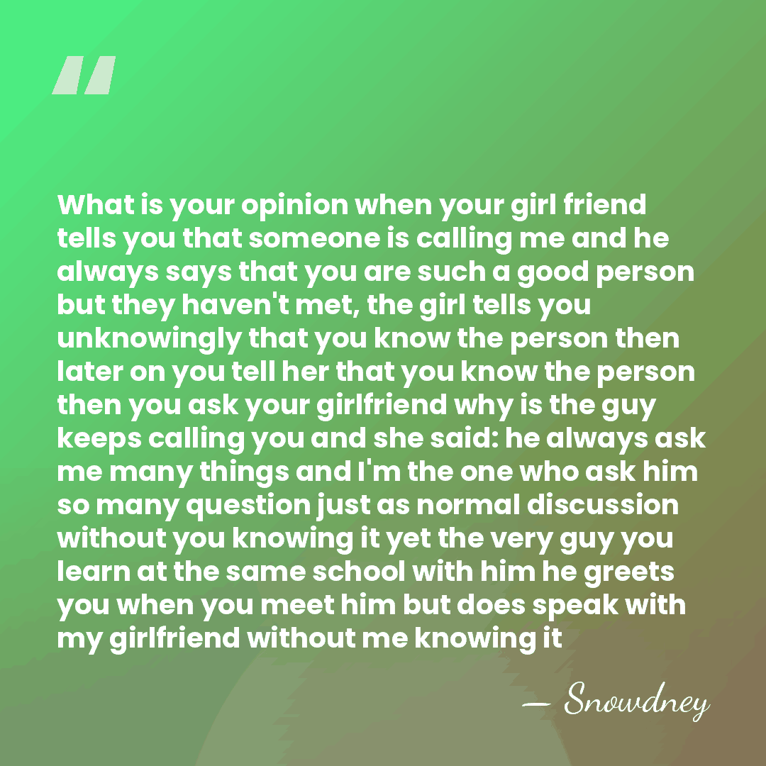 What is your opinion when your girl friend tells you that someone&hellip; - Snowdney
