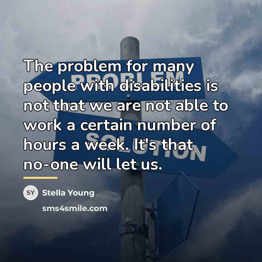 “The problem for many people with disabilities is not that…” quote by Stella Young