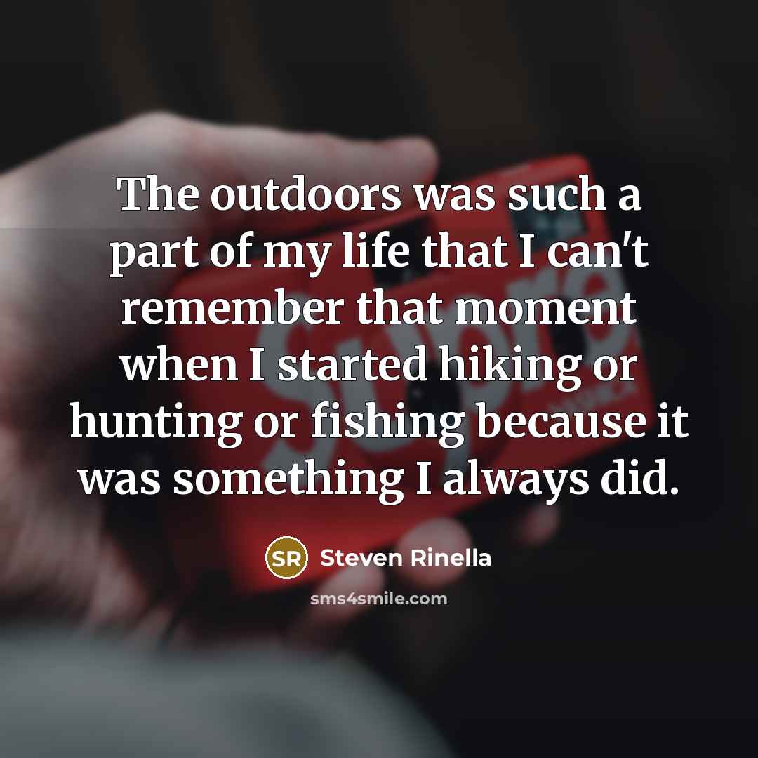 “The outdoors was such a part of my life that…” quote by Steven Rinella