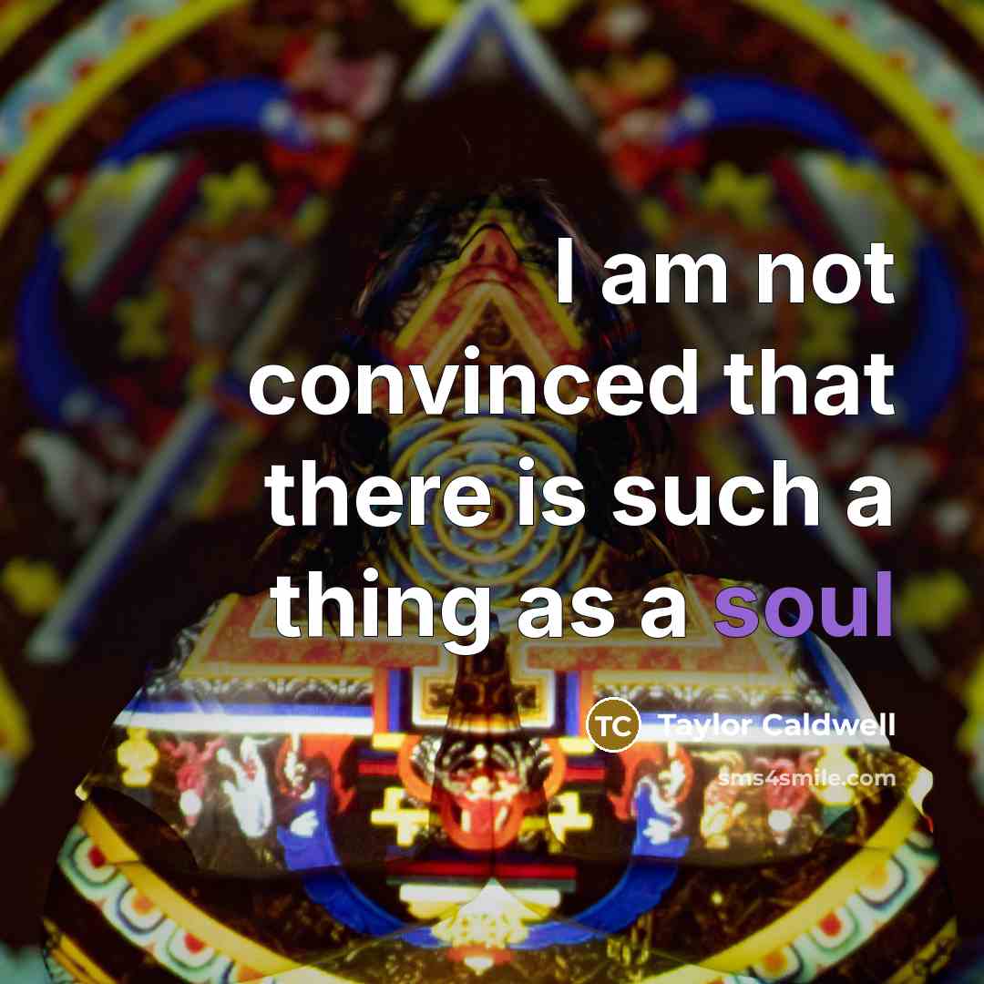 “I am not convinced that there is such a thing…” quote by Taylor Caldwell