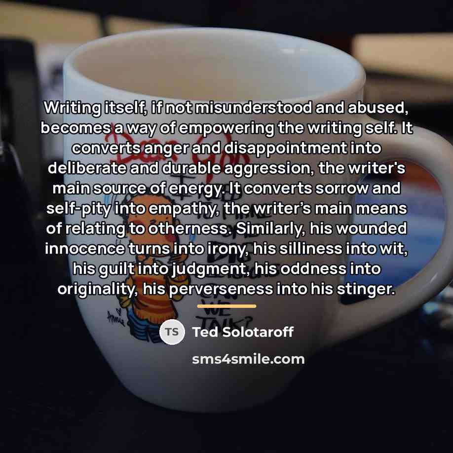 “Writing itself, if not misunderstood and abused, becomes a way…” quote by Ted Solotaroff
